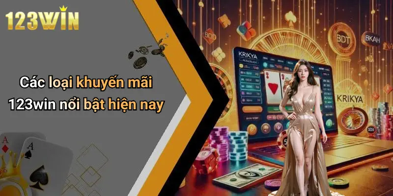 Các loại khuyến mãi 123win nổi bật hiện nay