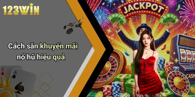 Cách săn khuyến mãi nổ hũ hiệu quả