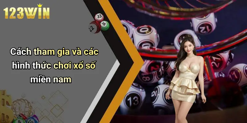 Cách tham gia và các hình thức chơi xổ số miền nam