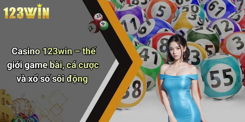 Casino 123win – thế giới game bài, cá cược và xổ số sôi động