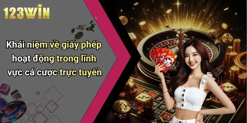 Khái niệm về giấy phép hoạt động trong lĩnh vực cá cược trực tuyến