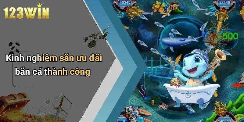 Kinh nghiệm săn ưu đãi bắn cá thành công