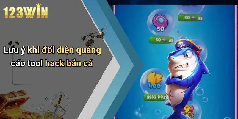 Lưu ý khi đối diện quảng cáo tool hack bắn cá