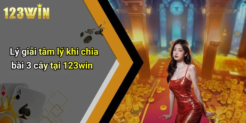 Lý giải tâm lý khi chia bài 3 cây tại 123win