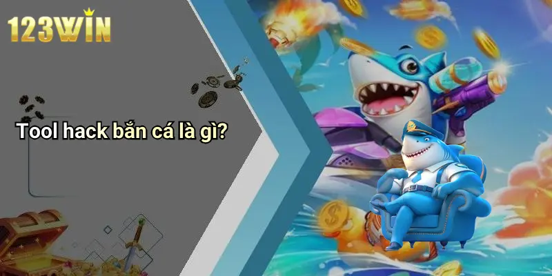 Tool hack bắn cá là gì?