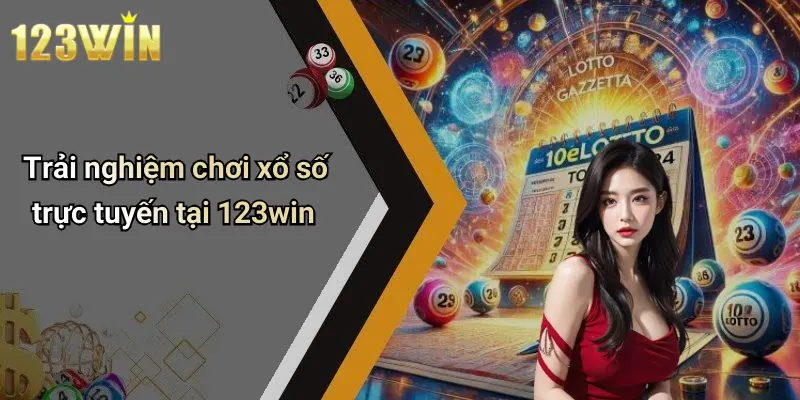 Trải nghiệm chơi xổ số trực tuyến tại 123win