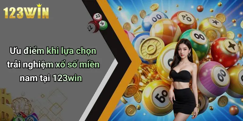 Ưu điểm khi lựa chọn trải nghiệm xổ số miền nam tại 123win