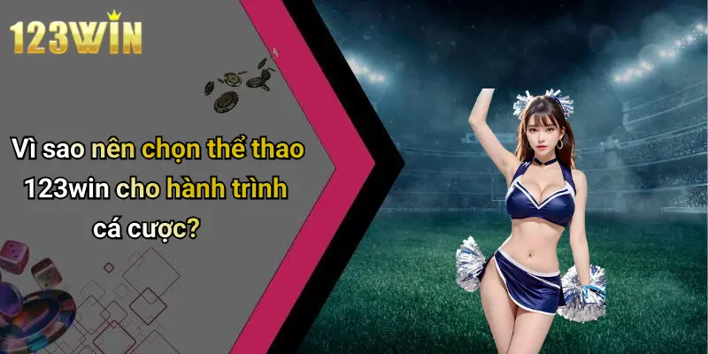 Vì sao nên chọn thể thao 123win cho hành trình cá cược?