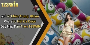 Xổ Số Miền Trung: Khám Phá Sức Hút Cá Cược Đầy Hấp Dẫn Trên 123WIN